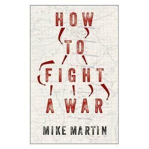 How to Fight a War -- Mike Martin